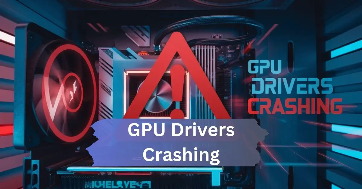 GPU Drivers Crashing