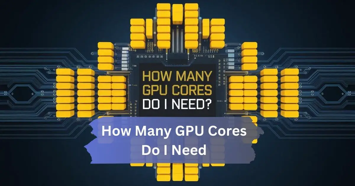 How Many GPU Cores Do I Need