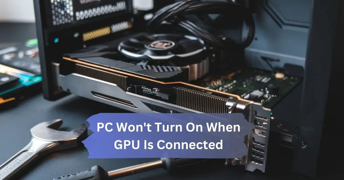 PC Won’t Turn On When GPU Is Connected – Troubleshooting Guide!