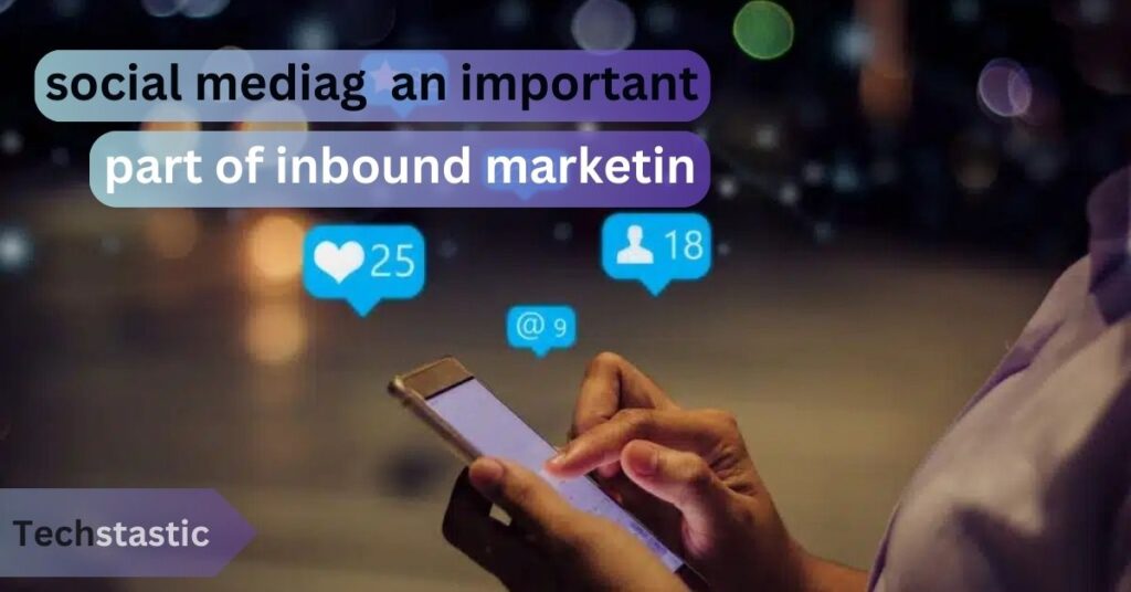 why is social media an important part of inbound marketing